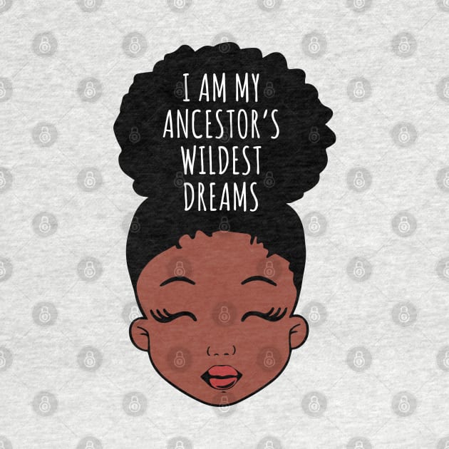 I Am My ancestors Wildest Dreams, Black Girl, African American by UrbanLifeApparel